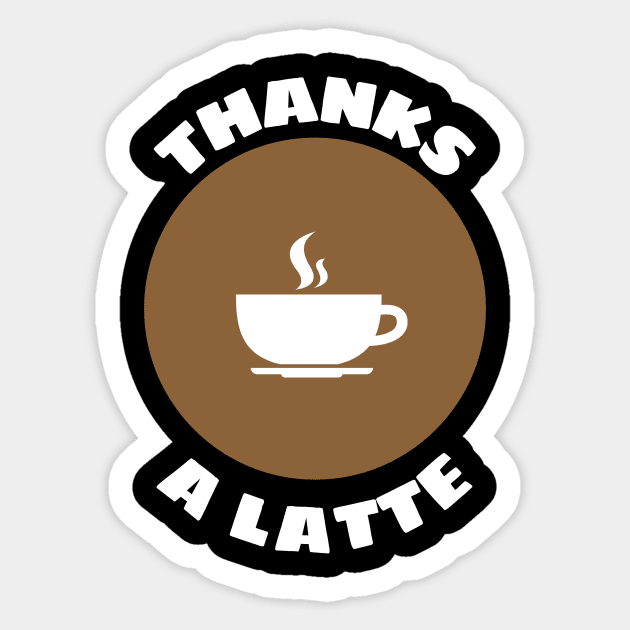 Thanks A Latte - Latte Pun Sticker by Allthingspunny